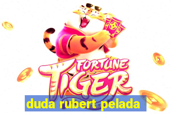 duda rubert pelada